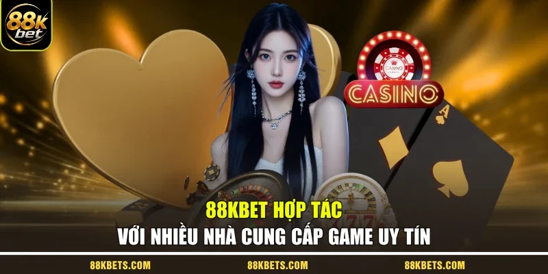 88kbet hợp tác với nhiều nhà cung cấp game uy tín