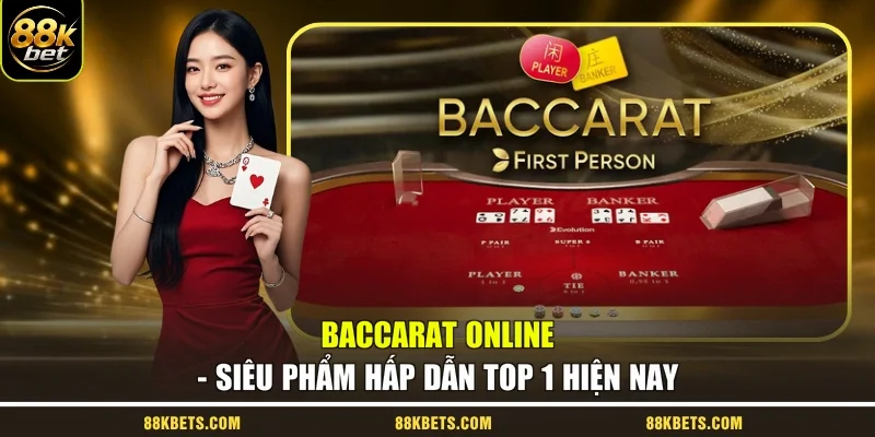 Baccarat Online - Siêu Phẩm Hấp Dẫn Top 1 Hiện Nay