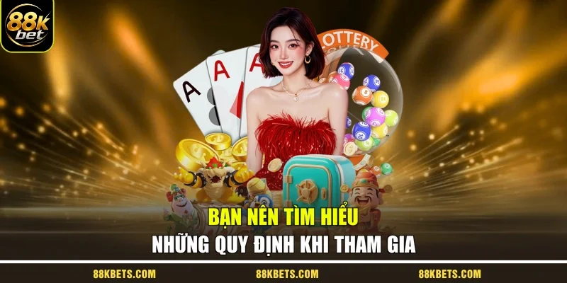 Bạn nên tìm hiểu những quy định khi tham gia