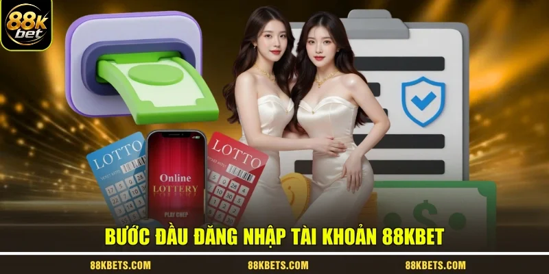 Bước đầu đăng nhập tài khoản 88kbet