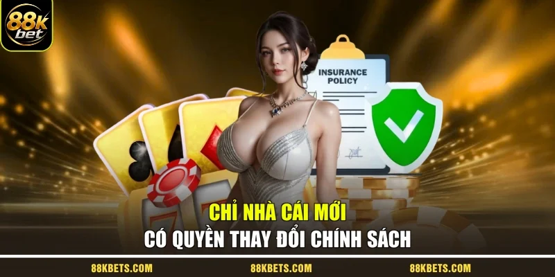 Chỉ nhà cái mới có quyền thay đổi chính sách
