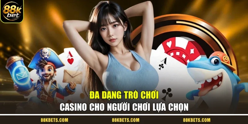 Đa dạng trò chơi casino cho người chơi lựa chọn