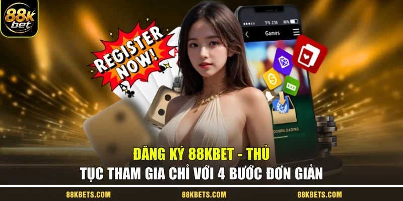 Đăng Ký 88kbet - Thủ Tục Tham Gia Chỉ Với 4 Bước Đơn Giản