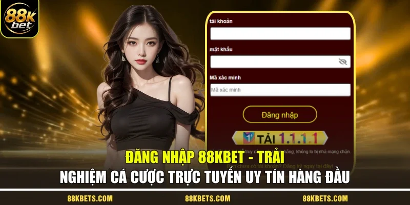 Đăng Nhập 88kbet - Trải Nghiệm Cá Cược Trực Tuyến Uy Tín Hàng Đầu