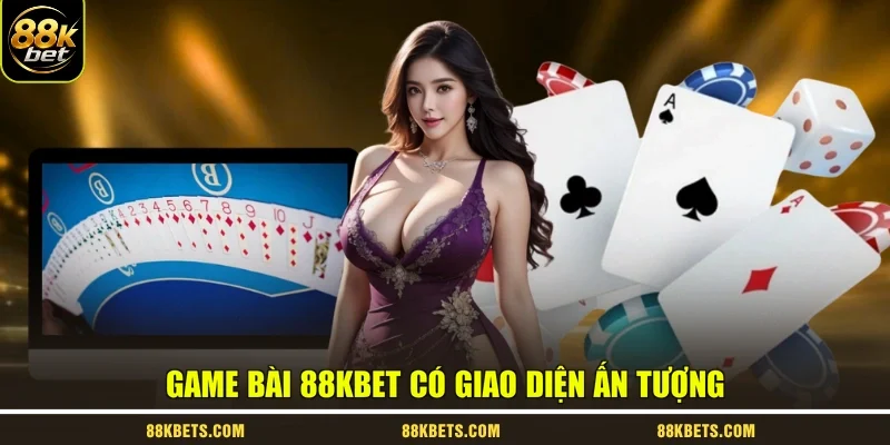 Game bài 88kbet có giao diện ấn tượng