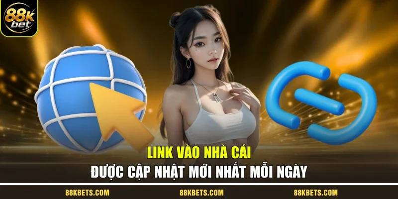 Link vào nhà cái được cập nhật mới nhất mỗi ngày