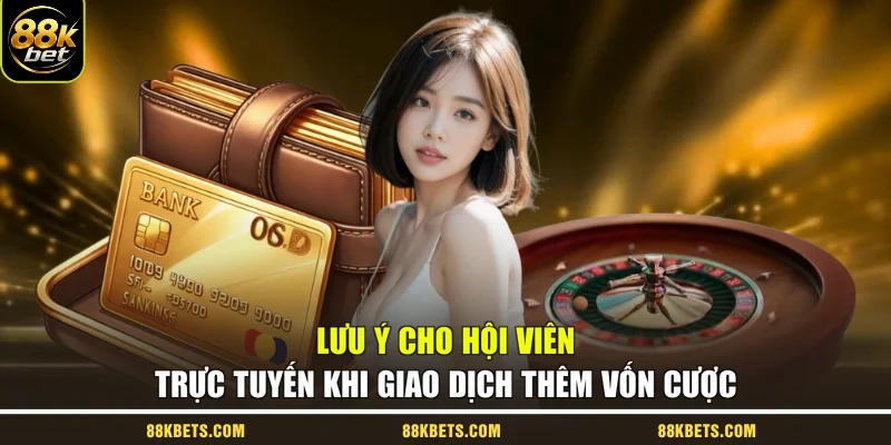 Lưu ý cho hội viên trực tuyến khi giao dịch thêm vốn cược