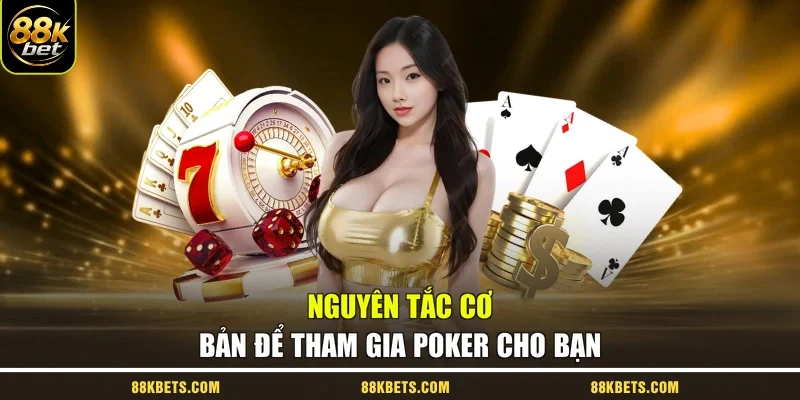 Nguyên tắc cơ bản để tham gia poker cho bạn