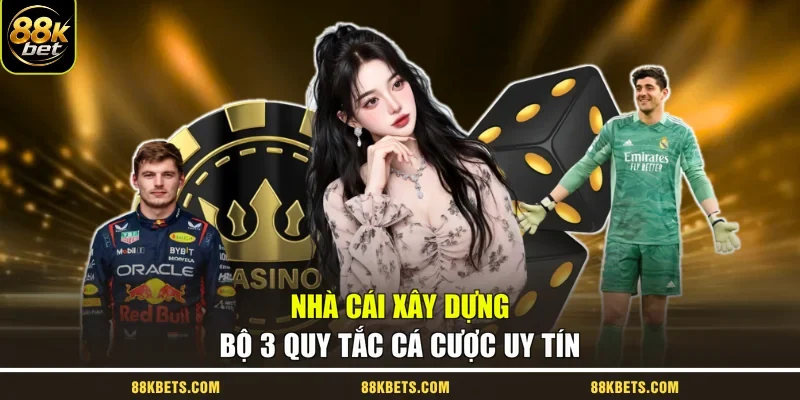 Nhà cái xây dựng bộ 3 quy tắc cá cược uy tín