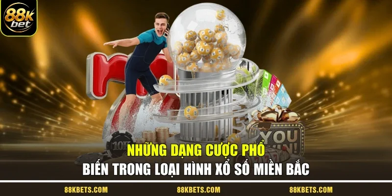Những dạng cược phổ biến trong loại hình xổ số miền Bắc
