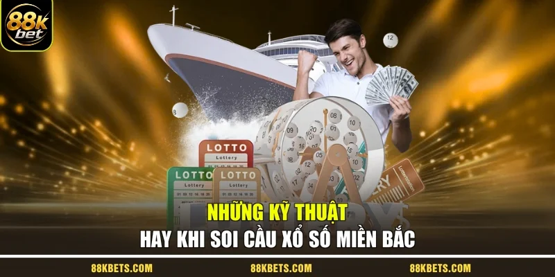 Những kỹ thuật hay khi soi cầu xổ số miền Bắc