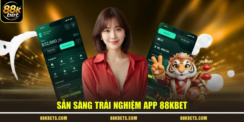 Sẵn sàng trải nghiệm app 88kbet