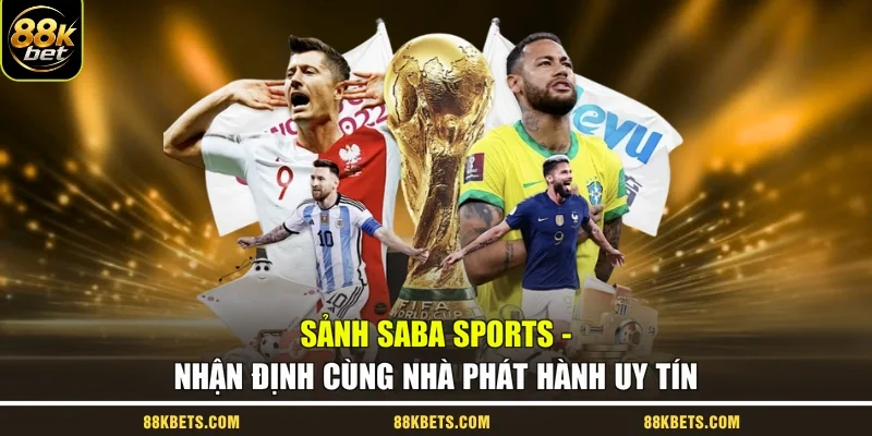 Sảnh Saba Sports - Nhận Định Cùng Nhà Phát Hành Uy Tín
