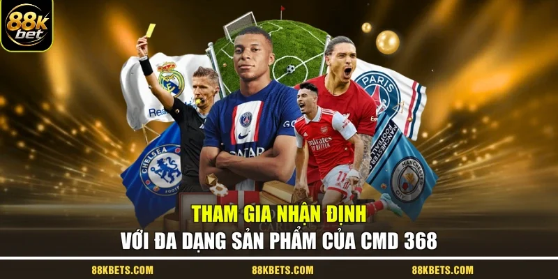 Tham gia nhận định với đa dạng sản phẩm của CMD 368