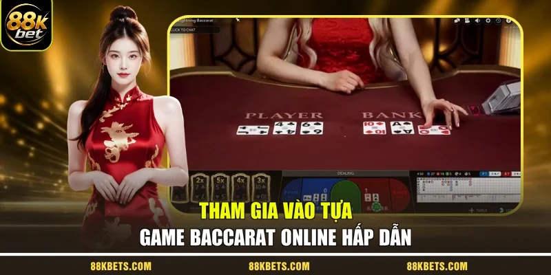 Tham gia vào tựa game Baccarat online hấp dẫn