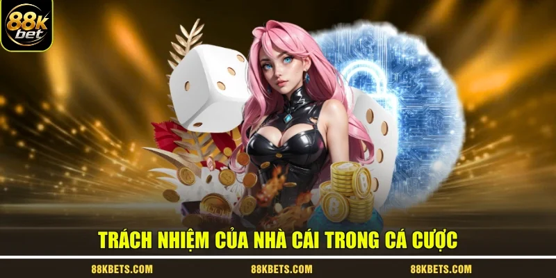 Trách nhiệm của nhà cái trong cá cược