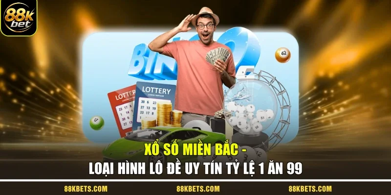 Xổ Số Miền Bắc - Loại Hình Lô Đề Uy Tín Tỷ Lệ 1 Ăn 99